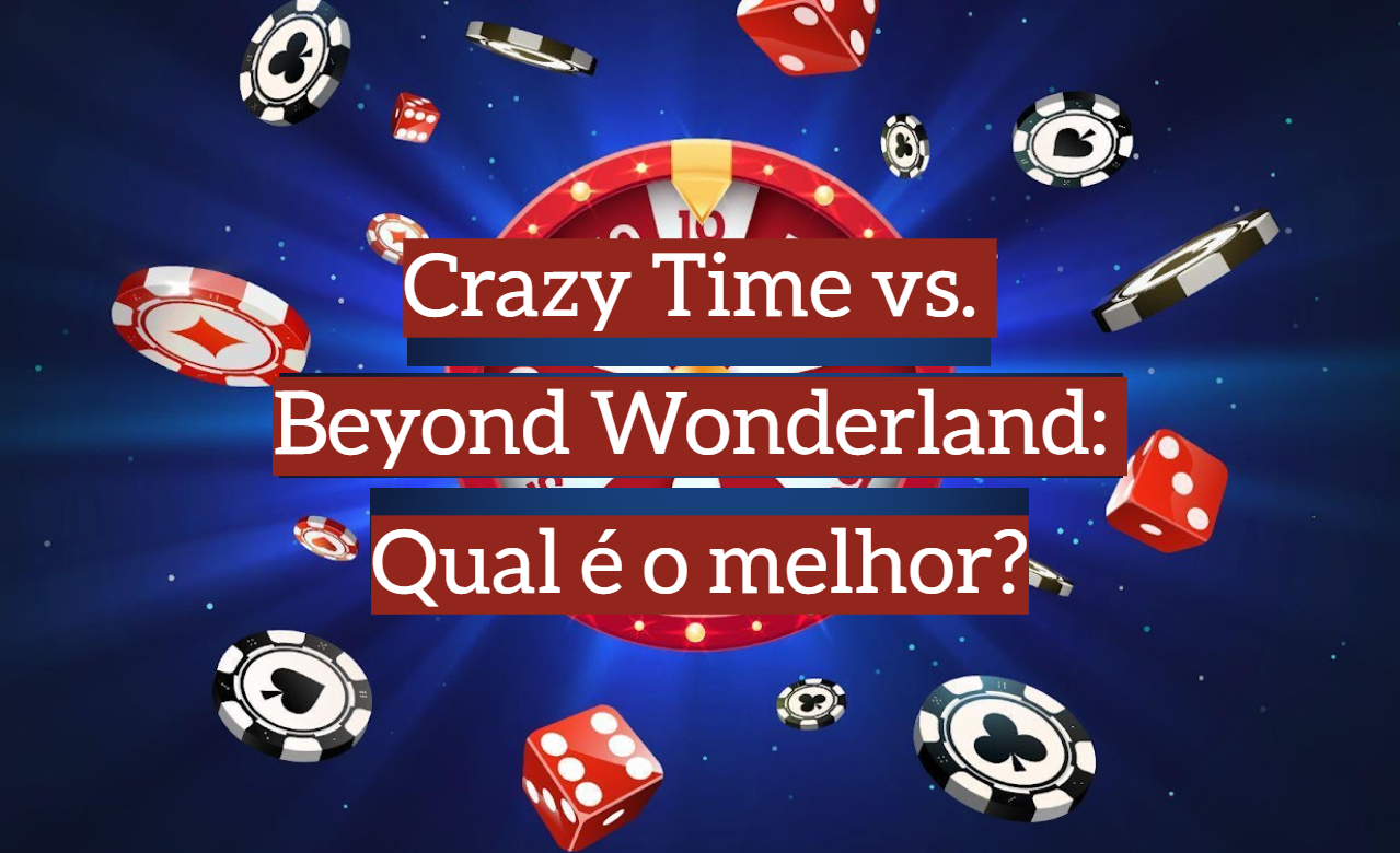 Crazy Time vs. Beyond Wonderland: Qual é o melhor?