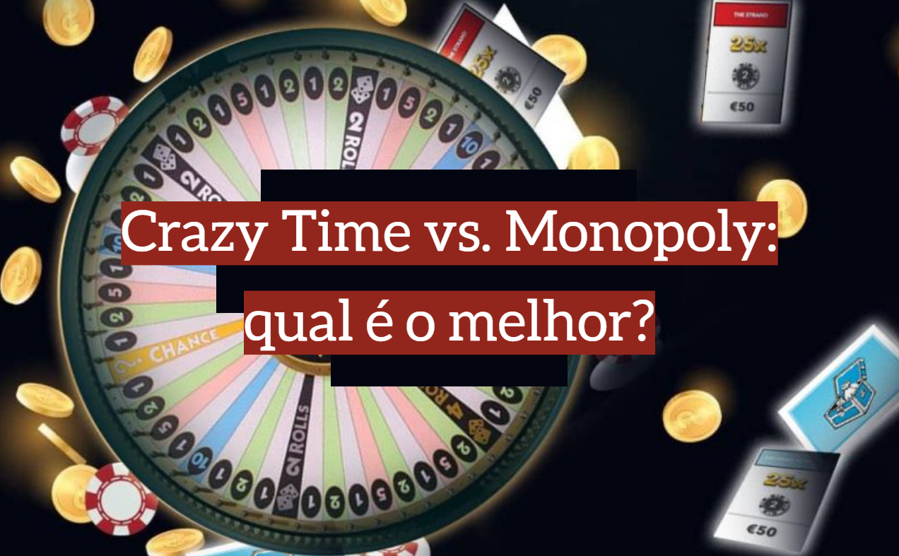 Crazy Time vs. Monopoly: qual é o melhor?