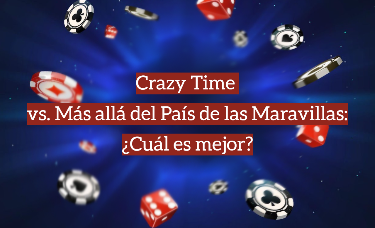 Crazy Time vs. Más allá del País de las Maravillas: ¿Cuál es mejor?