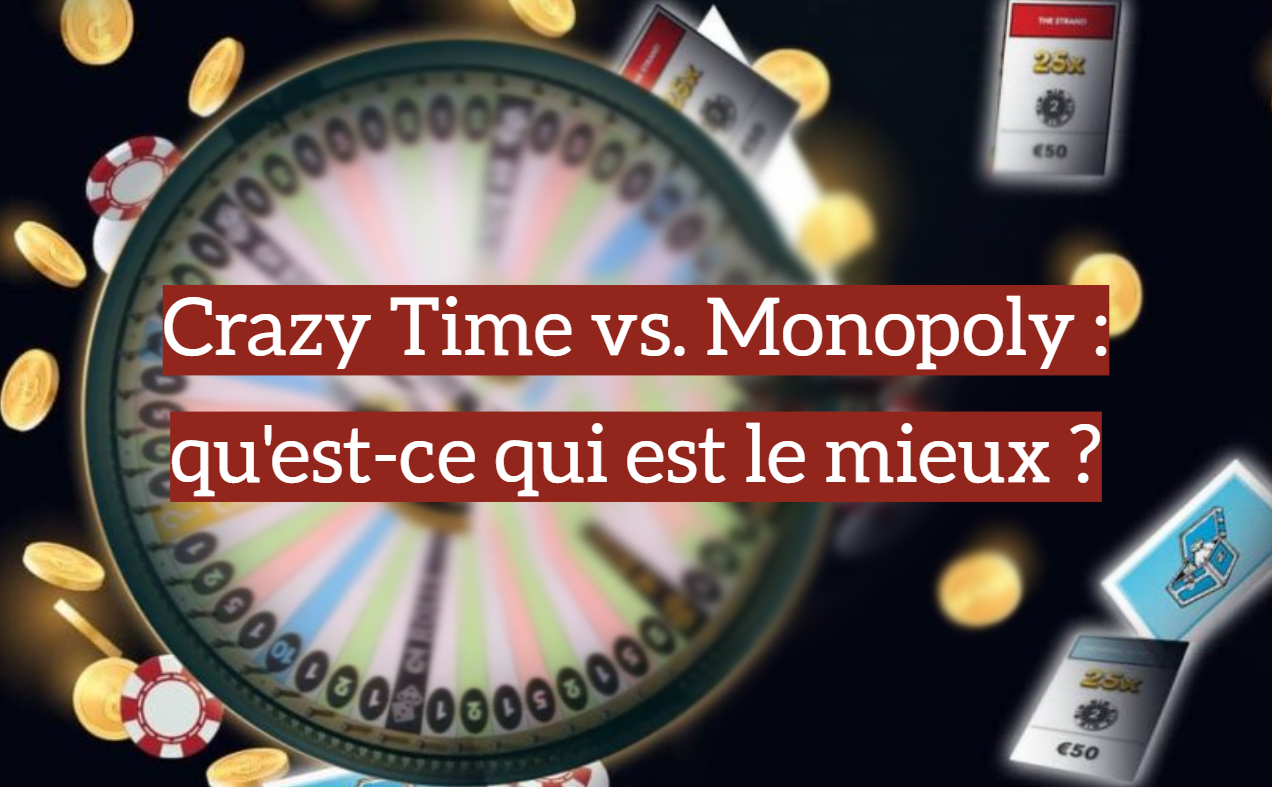 Crazy Time vs. Monopoly : qu'est-ce qui est le mieux ?